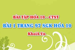 Bài 1 trang 97 SGK Hoá 10 Chân trời sáng tạo